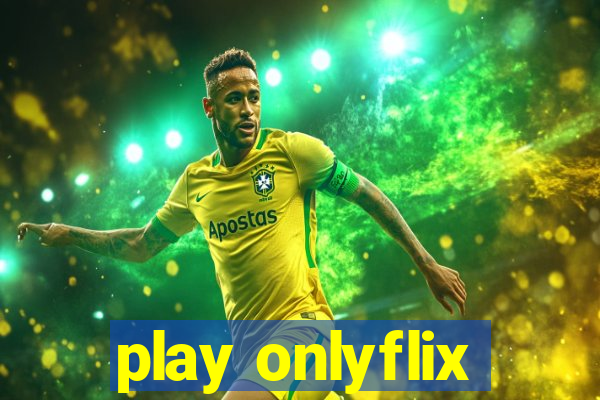 play onlyflix